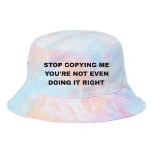 Stop Copying Me You’Re Not Even Doing It Right Tie Dye Newport Bucket Hat