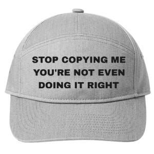 Stop Copying Me You’Re Not Even Doing It Right 7-Panel Snapback Hat