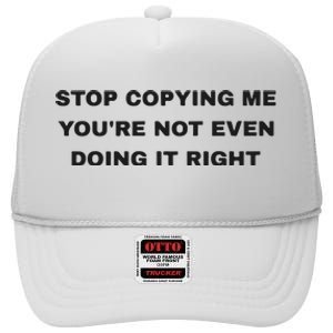 Stop Copying Me You’Re Not Even Doing It Right High Crown Mesh Back Trucker Hat