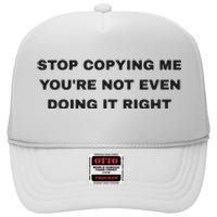 Stop Copying Me You’Re Not Even Doing It Right High Crown Mesh Back Trucker Hat