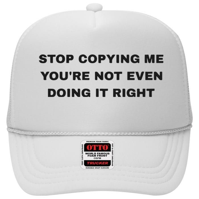 Stop Copying Me You’Re Not Even Doing It Right High Crown Mesh Back Trucker Hat