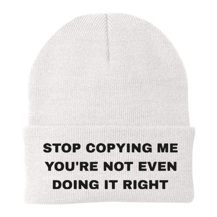 Stop Copying Me You’Re Not Even Doing It Right Knit Cap Winter Beanie