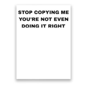 Stop Copying Me You’Re Not Even Doing It Right Poster