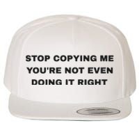 Stop Copying Me You’Re Not Even Doing It Right Wool Snapback Cap