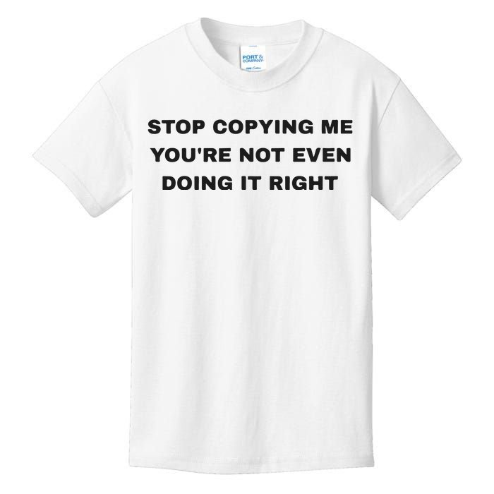 Stop Copying Me You’Re Not Even Doing It Right Kids T-Shirt