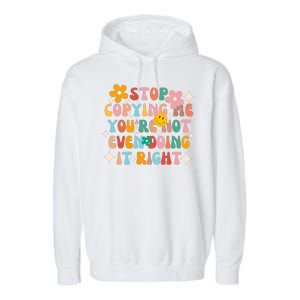 Stop Copying Me Youre Not Even Doing It Right Garment-Dyed Fleece Hoodie