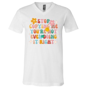 Stop Copying Me Youre Not Even Doing It Right V-Neck T-Shirt