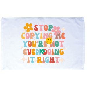 Stop Copying Me Youre Not Even Doing It Right Microfiber Hand Towel