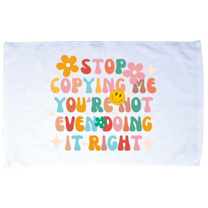 Stop Copying Me Youre Not Even Doing It Right Microfiber Hand Towel