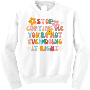 Stop Copying Me Youre Not Even Doing It Right Kids Sweatshirt