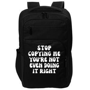 Stop Copying Me Youre Not Even Doing It Right Impact Tech Backpack