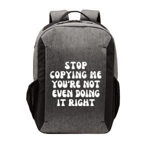 Stop Copying Me Youre Not Even Doing It Right Vector Backpack