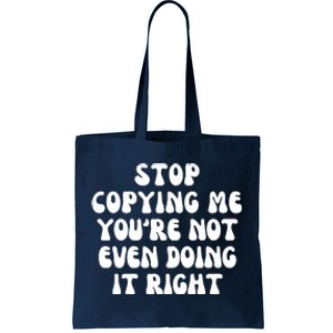 Stop Copying Me Youre Not Even Doing It Right Tote Bag