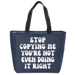 Stop Copying Me Youre Not Even Doing It Right Zip Tote Bag