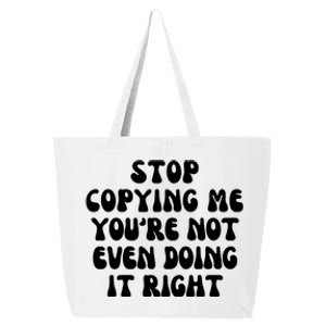 Stop Copying Me Youre Not Even Doing It Right 25L Jumbo Tote