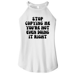 Stop Copying Me Youre Not Even Doing It Right Women's Perfect Tri Rocker Tank