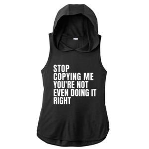 Stop Copying Me Youre Not Even Doing It Right Ladies PosiCharge Tri-Blend Wicking Draft Hoodie Tank