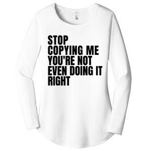 Stop Copying Me Youre Not Even Doing It Right Women's Perfect Tri Tunic Long Sleeve Shirt