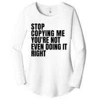 Stop Copying Me Youre Not Even Doing It Right Women's Perfect Tri Tunic Long Sleeve Shirt