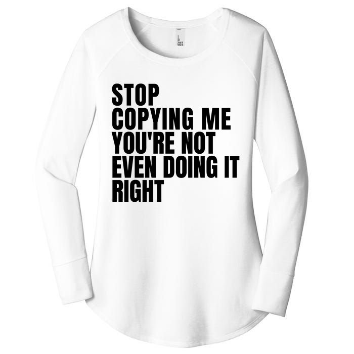 Stop Copying Me Youre Not Even Doing It Right Women's Perfect Tri Tunic Long Sleeve Shirt