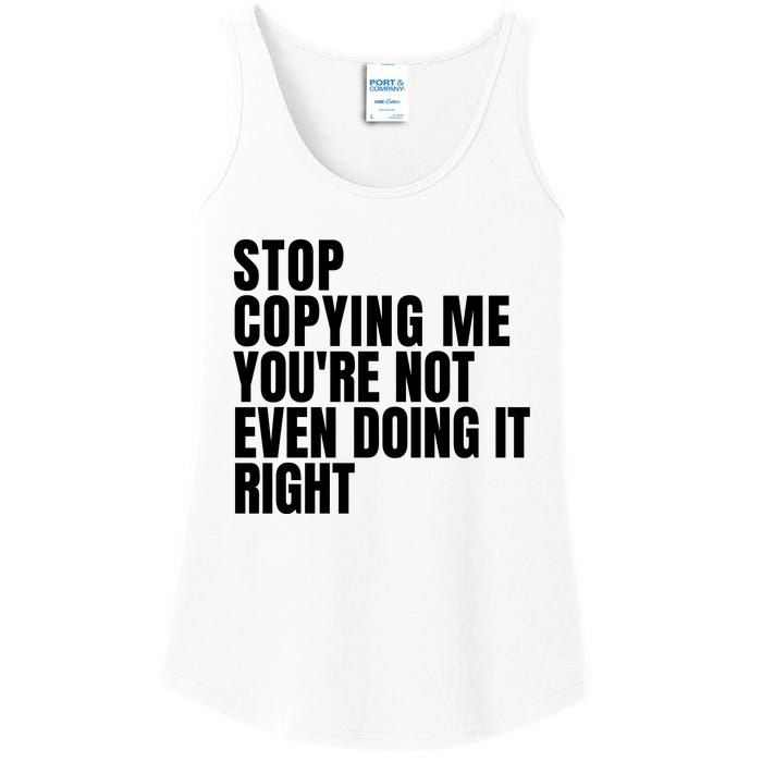 Stop Copying Me Youre Not Even Doing It Right Ladies Essential Tank