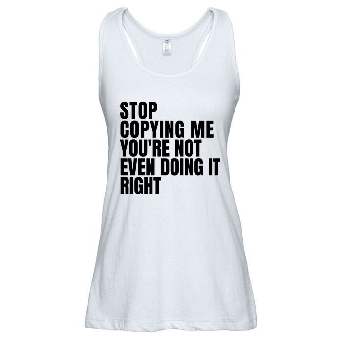 Stop Copying Me Youre Not Even Doing It Right Ladies Essential Flowy Tank