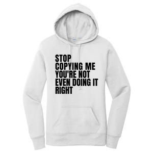 Stop Copying Me Youre Not Even Doing It Right Women's Pullover Hoodie