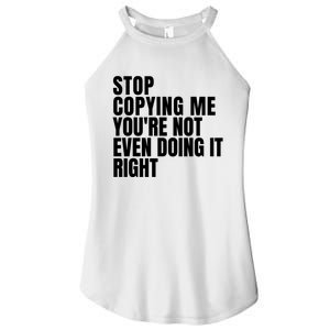 Stop Copying Me Youre Not Even Doing It Right Women's Perfect Tri Rocker Tank