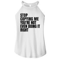 Stop Copying Me Youre Not Even Doing It Right Women's Perfect Tri Rocker Tank