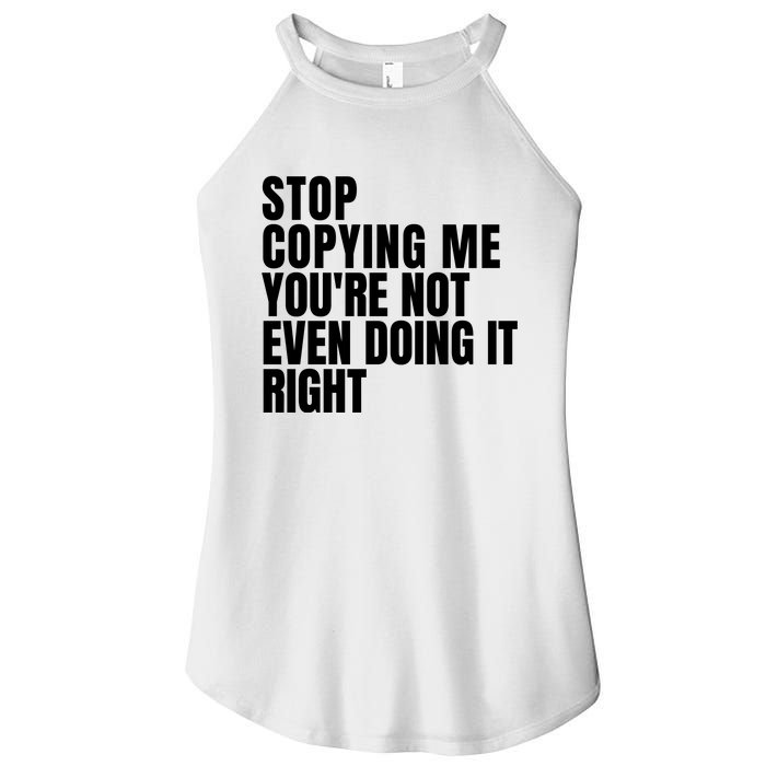 Stop Copying Me Youre Not Even Doing It Right Women's Perfect Tri Rocker Tank