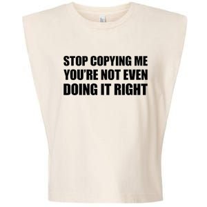 Stop Copying Me YouRe Not Even Doing It Right Garment-Dyed Women's Muscle Tee