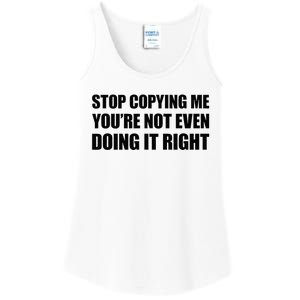 Stop Copying Me YouRe Not Even Doing It Right Ladies Essential Tank