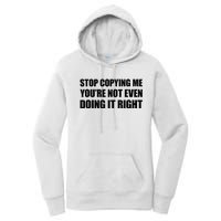 Stop Copying Me YouRe Not Even Doing It Right Women's Pullover Hoodie