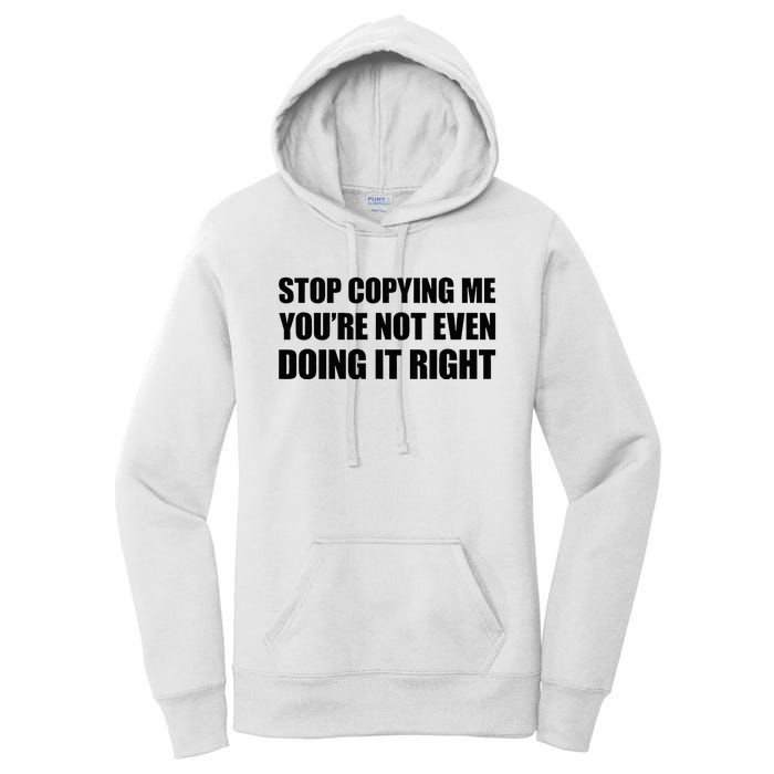 Stop Copying Me YouRe Not Even Doing It Right Women's Pullover Hoodie