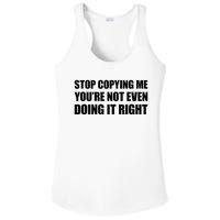 Stop Copying Me YouRe Not Even Doing It Right Ladies PosiCharge Competitor Racerback Tank