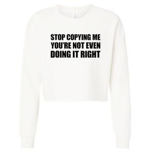 Stop Copying Me YouRe Not Even Doing It Right Cropped Pullover Crew