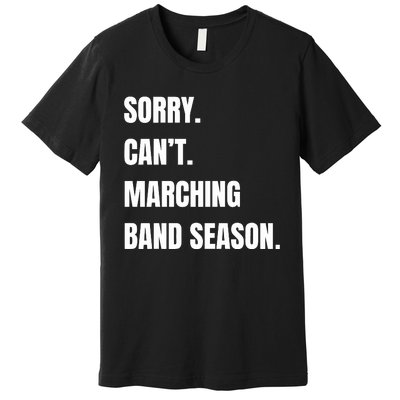 Sorry CanT Marching Band Season Premium T-Shirt