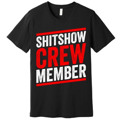 Shitshow Crew Member Expert Shitshow Coordinator Supervisors Premium T-Shirt