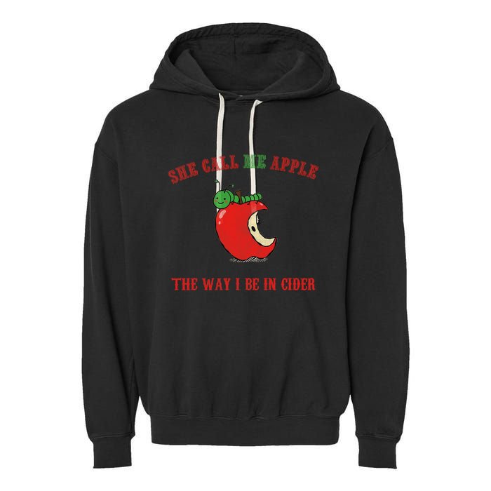 She Call Me Apple The Way I Be In Cider Garment-Dyed Fleece Hoodie