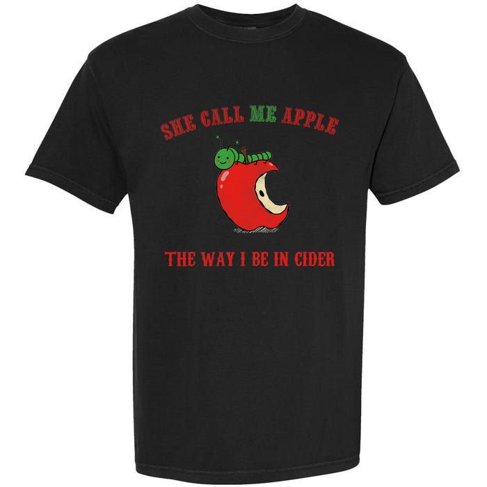 She Call Me Apple The Way I Be In Cider Garment-Dyed Heavyweight T-Shirt