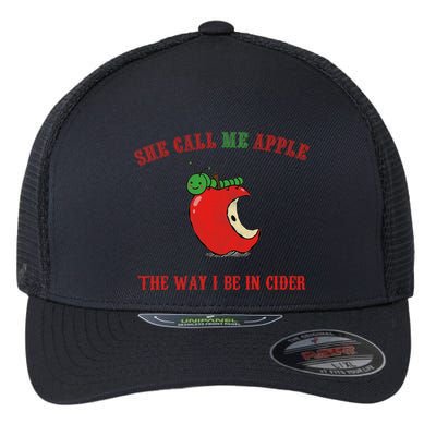 She Call Me Apple The Way I Be In Cider Flexfit Unipanel Trucker Cap