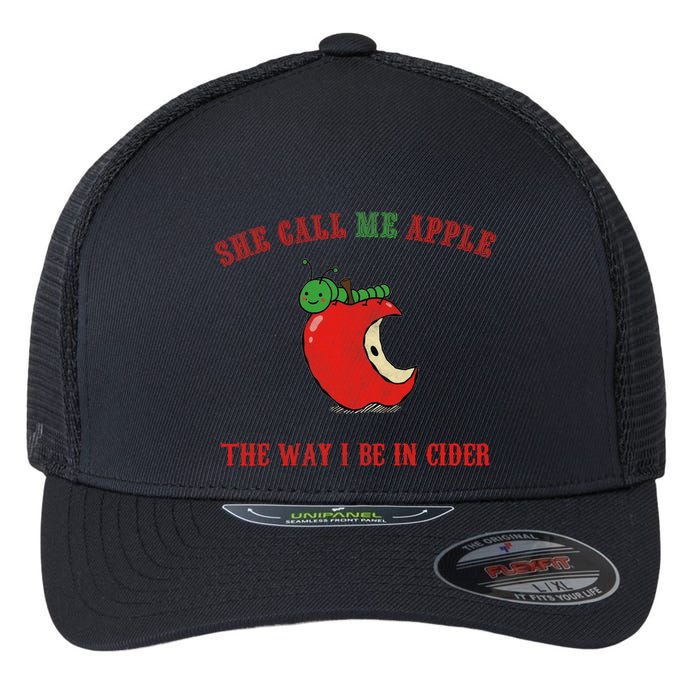 She Call Me Apple The Way I Be In Cider Flexfit Unipanel Trucker Cap