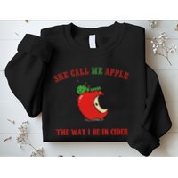 She Call Me Apple The Way I Be In Cider Sweatshirt