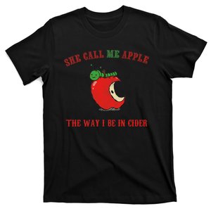 She Call Me Apple The Way I Be In Cider T-Shirt