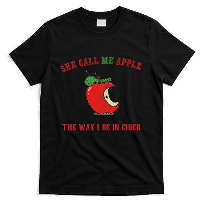 She Call Me Apple The Way I Be In Cider T-Shirt