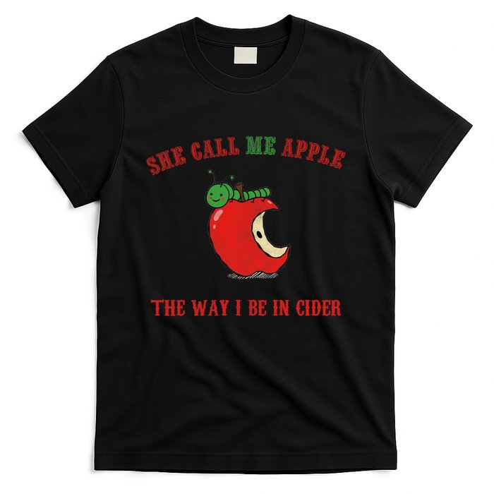 She Call Me Apple The Way I Be In Cider T-Shirt