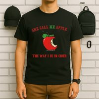 She Call Me Apple The Way I Be In Cider T-Shirt