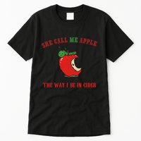 She Call Me Apple The Way I Be In Cider Tall T-Shirt