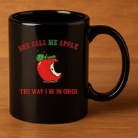 She Call Me Apple The Way I Be In Cider 11oz C Handle Ceramic Mug