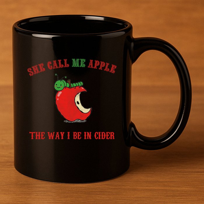 She Call Me Apple The Way I Be In Cider 11oz C Handle Ceramic Mug